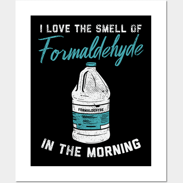 I Love The Smell Of Formaldehyde In The Morning Wall Art by maxdax